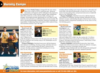 4   Varsity Camps

             P
                      enn Charter Varsity Camps are designed for the more serious         including all-time leading scorer (men’s  women’s), rebounder and
                      athlete who is ready to excel in a particular sport. Advanced,      steals leader. She played professionally in France for two years. Cara-
                      intermediate and beginners will be challenged in this program by    manico has been giving clinics and personal instruction to basketball
             our experienced varsity coaches and their assistants. Basic fundamental      players in the Philadelphia area.
             skills will be reinforced, as well as advanced skills, techniques and           Program Highlights: Individual instruction; skill development
             strategies. Our program provides opportunities for every player to help      with emphasis on dribbling, shooting, passing; individual and team
             realize his or her potential as an individual athlete and team member. We    defensive concepts; understanding the game; enhanced team concepts;
             strive to develop sportsmanship, cooperation, dedication, leadership and     shooting contests; competitions including one-on-one, three-on-one,
             responsibility. Conditioning, fitness and nutrition will be explored along   foul shooting; games.
             with motivation and how to get “the edge.”
                                                                                          Field Hockey
             Boys Basketball                                                                  Head Coach: Erin                          The Facts
                Head Coach: Jim                        The Facts                          Harrington is cur-                            Dates: June 18-21
             Phillips is currently the                 Dates: June 25-28                  rently head coach for
                                                                                                                                        Hours: 5:30 p.m.-8:30 p.m.
             head coach for Penn                       Hours: 5:30 p.m.-8:30 p.m.         Penn Charter’s varsity
                                                                                                                                        Ages: Girls 8-15
             Charter’s boys varsity                                                       field hockey team. She
                                                       Ages: Boys 10-15                                                                 Cost: $180
             basketball team. He left                                                     has led the team to two
                                                       Cost: $180
             coaching at the Divi-                                                        Inter-Academic League
             sion 1 college level to                                                      titles since taking over in 2003. She also coaches the U-14 Mystx
             guide this program and has done so for the past seven years. He also         Club Team and has been active in the U.S. Field Hockey Futures
             has been working in and running camps in the Philadelphia area for           Program. Harrington played NCAA Division 1 field hockey at both
             the past 15 years.                                                           Ohio State University and Penn State.
                Program Highlights: Individual instruction; skill development                 Program Highlights: Individualized instruction; basic funda-
             with emphasis on dribbling, shooting, passing; individual and team           mentals; stick work; tactical sessions; offensive  defensive strategies;
             defensive concepts; understanding the game; enhanced team                    goalkeeper instruction; scrimmages and game play.
             concepts; shooting contests; competitions including one-on-one,                  If possible, camper should provide own stick, shin guards, mouth guard.
             three-on-one, foul shooting; games.                                          Call the Summer Camps office if you have equipment questions.

             Girls Basketball                                                             Football
                Head Coach: Diana                      The Facts                          (For Quarterbacks                           The Facts
             Caramanico is cur-                        Dates: June 25-28                   Receivers)                                Dates: July 23-26
             rently head coach for                                                        Non-Contact                                 Hours: 5:30 p.m.-8:30 p.m.
                                                       Hours: 5:30 p.m.-8:30 p.m.
             Penn Charter’s girls                                                            Head Coaches:                            Ages: Boys 12-18
                                                       Ages: Girls 10-15
             varsity basketball team.                                                     Mike Samuel and
                                                       Cost: $180                                                                     Cost: $180
             A former assistant                                                           Brian McCloskey
             coach at Germantown                                                          bring years of experience
             Academy and Penn Charter, Caramanico had an outstanding career               and leadership to the camp. Samuel, Penn Charter’s quarterback coach
             at the University of Pennsylvania, where she still holds many records,       for the past five years, mentored PC grad and current Boston College


    8        For more information, visit www.penncharter.com or call 215-844-3460 ext. 364.
 