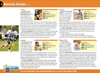 4   Varsity Camps cont.
               Soccer                                                                       Squash
                  Head Coaches:                           The Facts                            Head Coach: Geoff                               The Facts
               Eddie Mensah and                           Dates: July 9-12                  Shields is currently head                          Dates: June 18-22
               Paul Blackwood bring                       Hours: 5:30 p.m.-8:30 p.m.        coach for Penn Char-                               Hours: 9:00 a.m.-12:00
               years of experience                                                          ter’s boys varsity squash
                                                          Ages: Boys  Girls 10-15                                                             Ages: Boys  Girls 8-15
               and leadership to the                                                        team. A top collegiate
                                                          Cost: $180                                                                           Cost: $180
               soccer camp. Mensah                                                          player himself, Shields
               is currently head coach                                                      brings more than 15
               for Penn Charter’s girls varsity soccer team and previously coached          years of coaching and teaching experience to our camp. A support
               both a boys varsity high school team and a U-18 Girls Inter-County           staff of highly skilled junior players will be on hand to maintain a low
               Select Team. He was a four-year varsity collegiate player and played         student-instructor ratio. Shields is excited to christen Penn Charter’s
               professionally for two years with the Delaware Wizards. Blackwood            new squash courts, which should be ready for the opening of camp.
               currently coaches the Penn Charter boys varsity soccer team and is              Program Highlights: Beginner and intermediate level players;
               certified by the National Soccer Association of America.                     basic fundamentals will be stressed, including grip, strokes, stance,
                  Program Highlights: Basic fundamentals will be stressed through           footwork; tactics; rules; match play; specialized conditioning exer-
               drills including shooting, passing, dribbling, defending; team and           cises; drills; games.
               individual offense; team and individual defense; emphasis on small-             Camper should bring own racquet and goggles.
               sided games that develop technical ability; tactical formations;                Campers wishing to attend Day Camp or Sports Camp for the
               general game conditions; mental aspects of the game.                         afternoon at a pro-rated fee may do so by indicating on the application.

               Softball                                                                     Water Polo
                  Head Coach: Don                             The Facts                        Head Coaches:                              The Facts
               “Doc” Mittica is cur-                                                        The camp is under the
                                                              Dates: June 11-14                                                           Dates: July 16-19
               rently head coach for                                                        supervision of Charlie
                                                              Hours: 5:30 p.m.-8:30 p.m.                                                  Hours: 5:30 p.m.-8:30 p.m.
               Penn Charter’s girls var-                                                    Brown, current head
                                                              Ages: Girls 10-15             coach of Penn Charter’s                       Ages: Boys  Girls 12-18
               sity softball team. Hav-
               ing started the program                        Cost: $180                    varsity water polo team                       Cost: $180
               15 years ago, Doc has                                                        and under the day-to-day
               experienced tremendous success, guiding the girls to three consecu-          direction of Mike McKenna. McKenna was a standout player both at Penn
               tive Inter-Academic League championships. Mittica also is head coach         Charter (team captain) and Princeton University. After graduating from
               of the U18 Philadelphia Fury Travel Softball Team. A support staff of        Princeton, McKenna has continued his involvement in the sport by assisting
               college and high school players, plus a pitching and catching coach,         with Princeton University’s varsity water polo team, coaching a water polo
               will help offer individual instruction.                                      club team in Princeton, N.J., and officiating games in the area. McKenna
                  Program Highlights: Basic fundamentals will be stressed through           will be assisted by experienced high school and college players who will
               drills including throwing, catching, fielding; reinforcement of proper       provide campers with a glimpse of what high-level water polo is like.
               hitting mechanics; emphasis on the short game (bunting, slapping, base          Program Highlights: Beginner and intermediate level players;
               stealing); special sessions for pitchers and catchers with expert coaches;   individual instruction; basic water polo fundamentals with emphasis
               mental aspects of the game; game play.                                       on shooting and passing; focus on defensive and offensive positioning;
                  Camper should bring own glove.                                            team concepts; lots of water time.

    10         For more information, visit www.penncharter.com or call 215-844-3460 ext. 364.
 