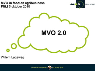 MVO in food en agribusiness  FNLI  5 oktober 2010  MVO 2.0 Willem Lageweg 