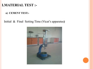 I.MATERIAL TEST :-
a) CEMENT TEST:-
Initial & Final Setting Time (Vicat’s apparatus)
 