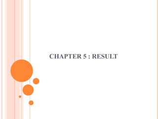 CHAPTER 5 : RESULT
 