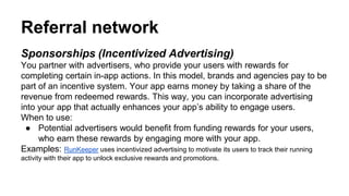 Referral network
Sponsorships (Incentivized Advertising)
You partner with advertisers, who provide your users with rewards...