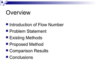 Overview
 Introduction of Flow Number
 Problem Statement
 Existing Methods
 Proposed Method
 Comparison Results
 Conclusions
 