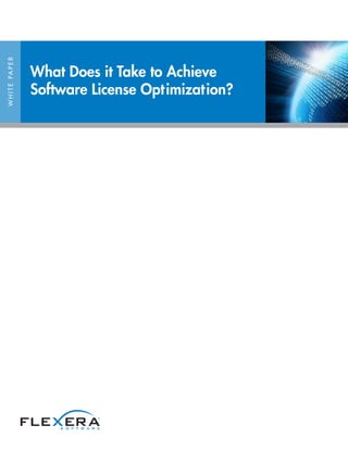 WHITEPAPER
What Does it Take to Achieve
Software License Optimization?
 