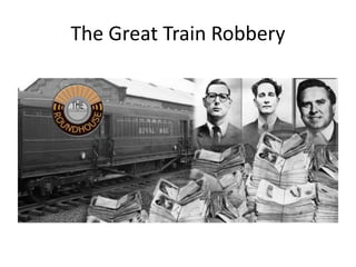 The Great Train Robbery
 