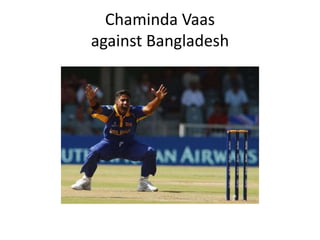 Chaminda Vaas
against Bangladesh
 