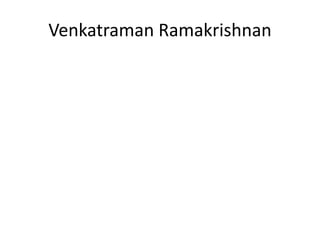 Venkatraman Ramakrishnan
 