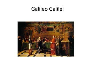 Galileo Galilei
 