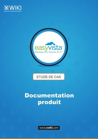ETUDE DE CAS
Documentation
produit
 