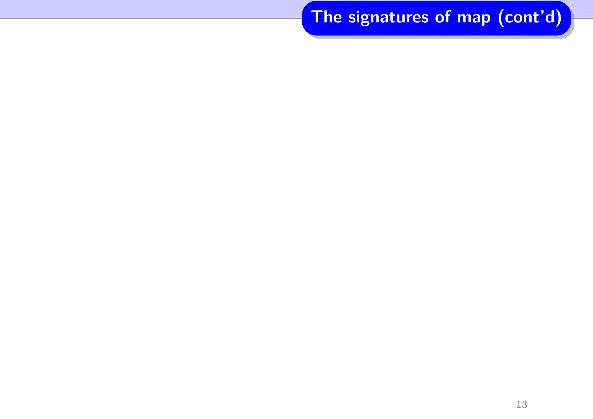 The signatures of map (cont’d)
13
 
