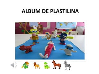 ALBUM DE PLASTILINA
 