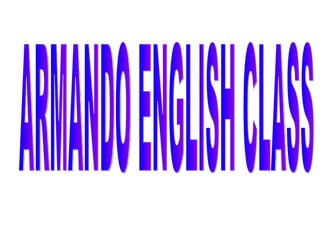 ARMANDO ENGLISH CLASS 