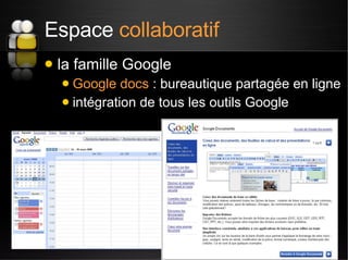 Espace  collaboratif <ul><li>la famille Google </li></ul><ul><ul><li>Google docs  : bureautique partagée en ligne </li></u...