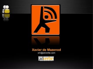 Xavier de Mazenod [email_address] www.adverbe.com 