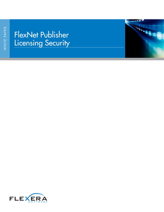 WHITEPAPER
FlexNet Publisher
Licensing Security
 