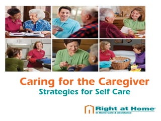 Caring for the Caregiver
Strategies for Self Care
 