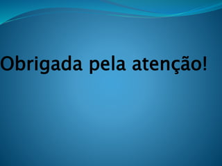 Obrigada pela atenção!
 
