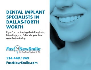 DENTAL IMPLANT
SPECIALISTS IN
DALLAS-FORTH
WORTH
If you’re considering dental implants,
let us help you. Schedule your fre...