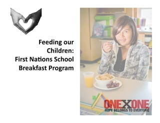 Feeding	
  our	
  
             Children:	
  
First	
  Na3ons	
  School	
  
 Breakfast	
  Program	
  
 