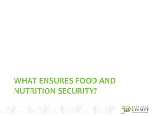 WHAT ENSURES FOOD AND
NUTRITION SECURITY?
 