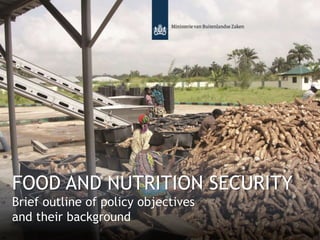 FOOD AND NUTRITION SECURITY
Brief outline of policy objectives
and their background
 