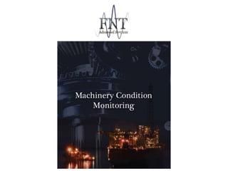 FNT Advanced Services Ltd
Machinery Condition
Monitoring
 