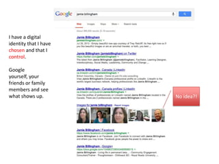 No idea?!
I have a digital
identity that I have
chosen and that I
control.
Google
yourself, your
friends or family
members and see
what shows up.
 