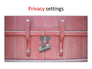 Privacy settings
 