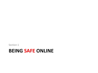 BEING SAFE ONLINE
Section 1
 