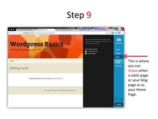 Step 9
This is where
you can
chose either
a static page
or your blog
page as as
your Home
Page.
 