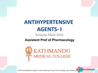 ANTIHYPERTENSIVE
AGENTS- I
Sanjaya Mani Dixit
Assistant Prof of Pharmacology
 