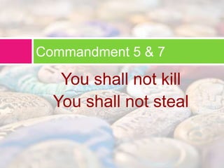 Commandment 5 & 7 
You shall not kill 
You shall not steal 
 