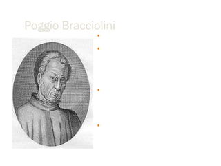 Poggio Bracciolini ,[object Object],[object Object],[object Object],[object Object]