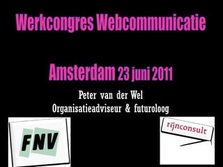 Peter van der Wel
Organisatieadviseur & futuroloog



                                   1
 