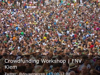 Crowdfunding Workshop | FNV
Kiem
 