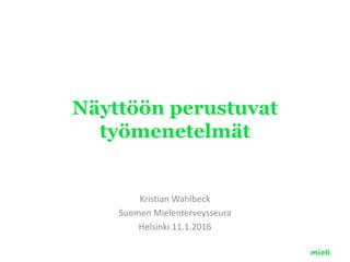 Näyttöön perustuvat
työmenetelmät
Kristian Wahlbeck
Suomen Mielenterveysseura
Helsinki 11.1.2016
 