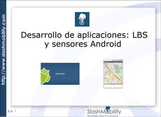   Desarrollo de  aplicaciones: LBS y sensores Android 