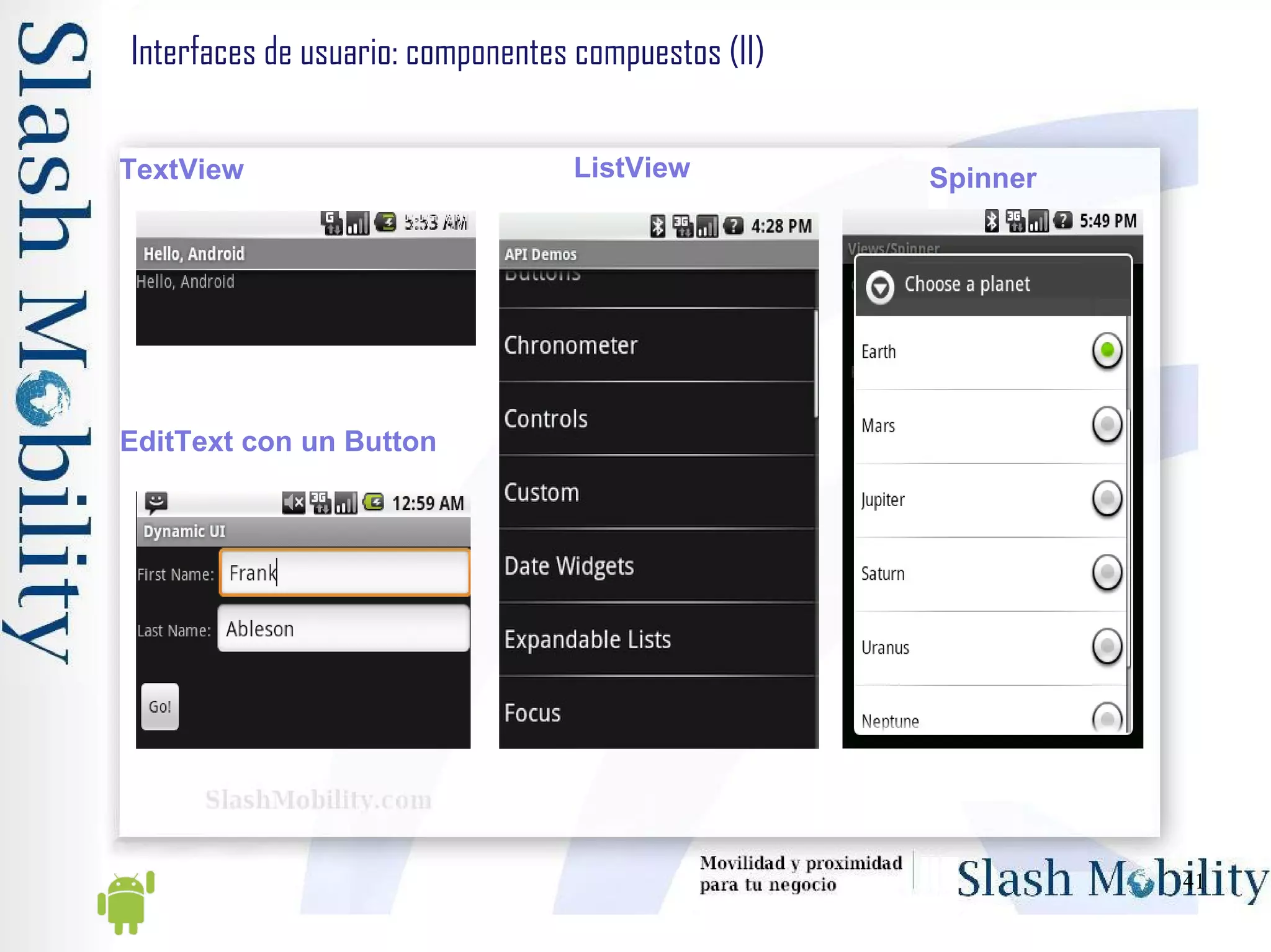 Interfaces de usuario: componentes compuestos (II) TextView EditText con un Button ListView Spinner 