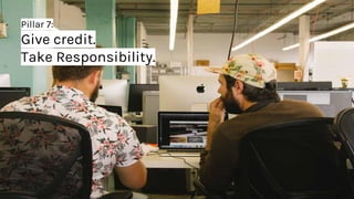 Pillar 7:
Give credit.
Take Responsibility.
 