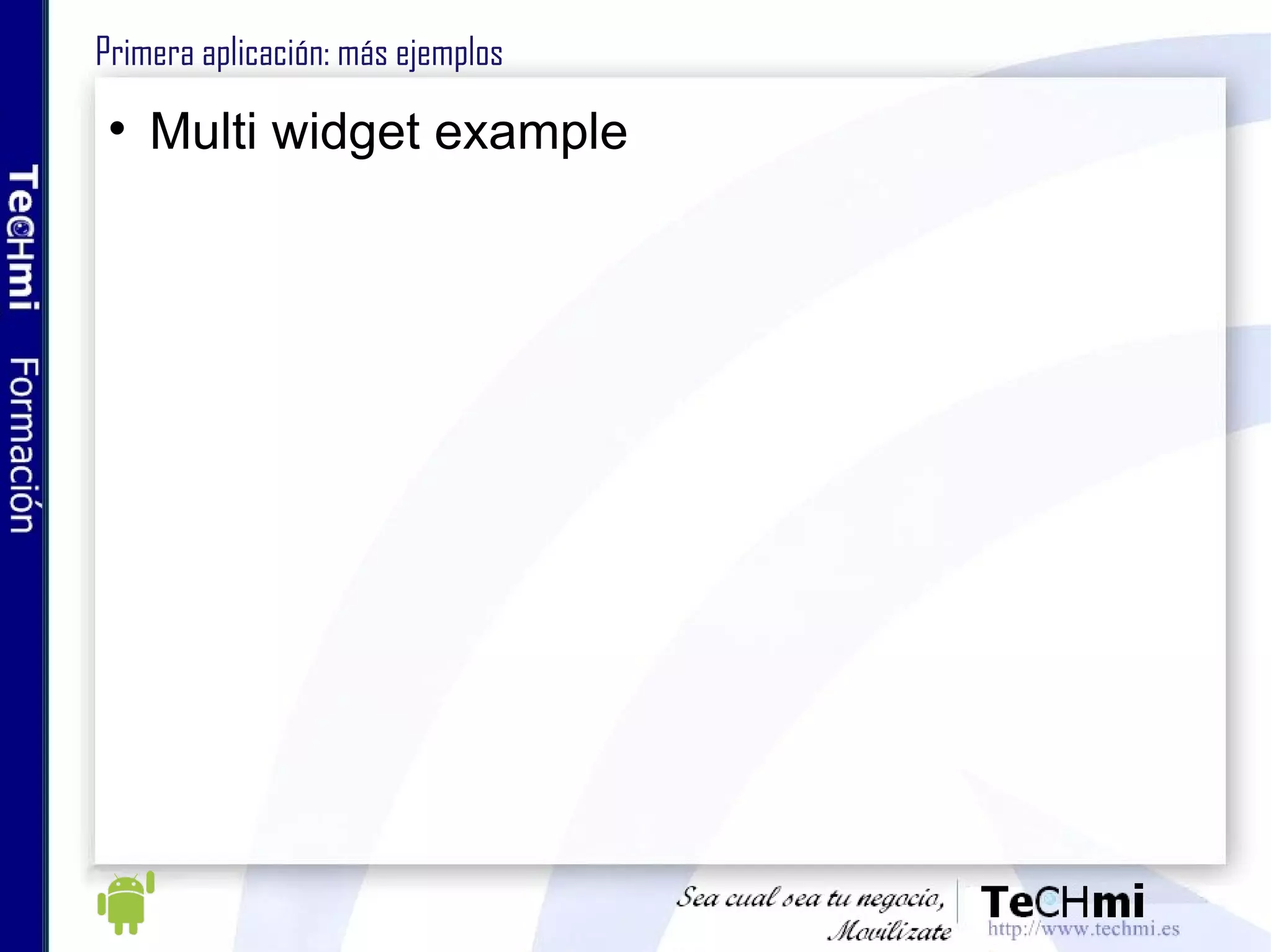 Primera aplicación: más ejemplos Multi widget example 