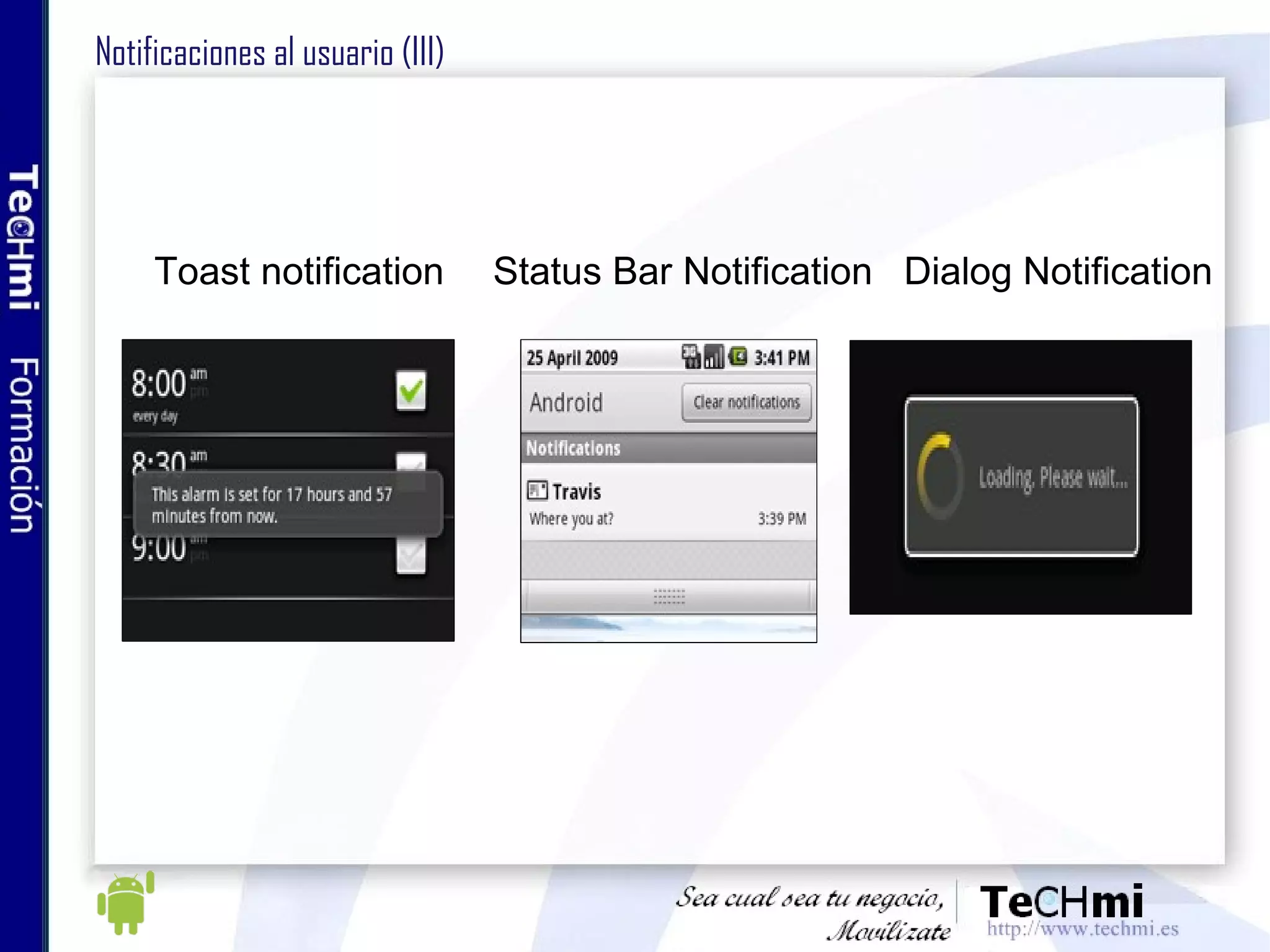 Notificaciones al usuario (III) Toast notification Status Bar Notification Dialog Notification 