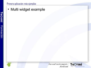 Primera aplicación: más ejemplos <ul><li>Multi widget example </li></ul>