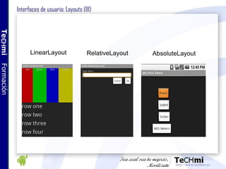 Interfaces de usuario: Layouts (III) LinearLayout RelativeLayout AbsoluteLayout 