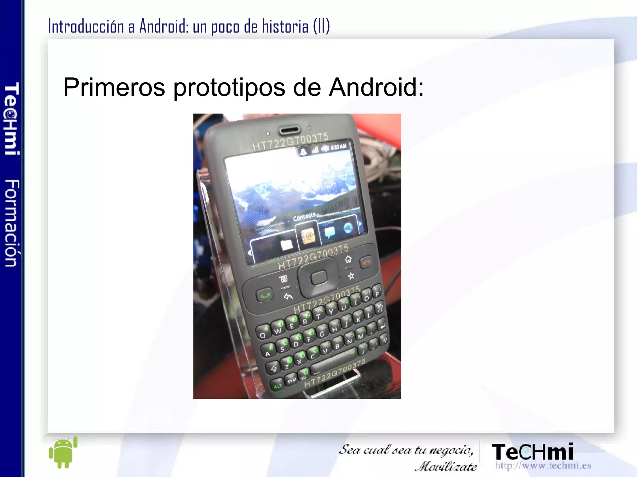 Introducción a Android: releases Versión Android Fecha release Android 1.5 (Cupcake) 30 abril de 2009 Android 1.6 (Donut) 15 septiembre de 2009 Android 2.0 (Eclair) 26 octubre de 2009 Android 2.2 (FroYo) Mayo de 2010 Gingerbread Finales de 2010 