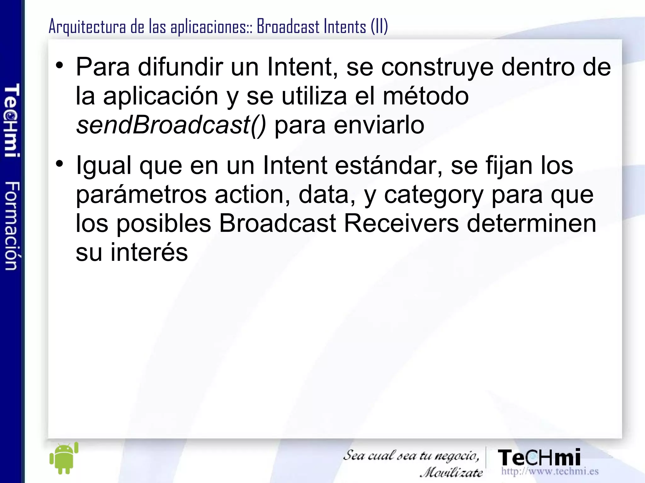 Menus: Submenus Se puede añadir dentro de cualquier menú, excepto de otro submenú Se añade a nivel de código desde el método  onCreateOptionsMenu() Igual que en los Option Menu, al pulsar de invocará el método  onOptionsItemSelected() 