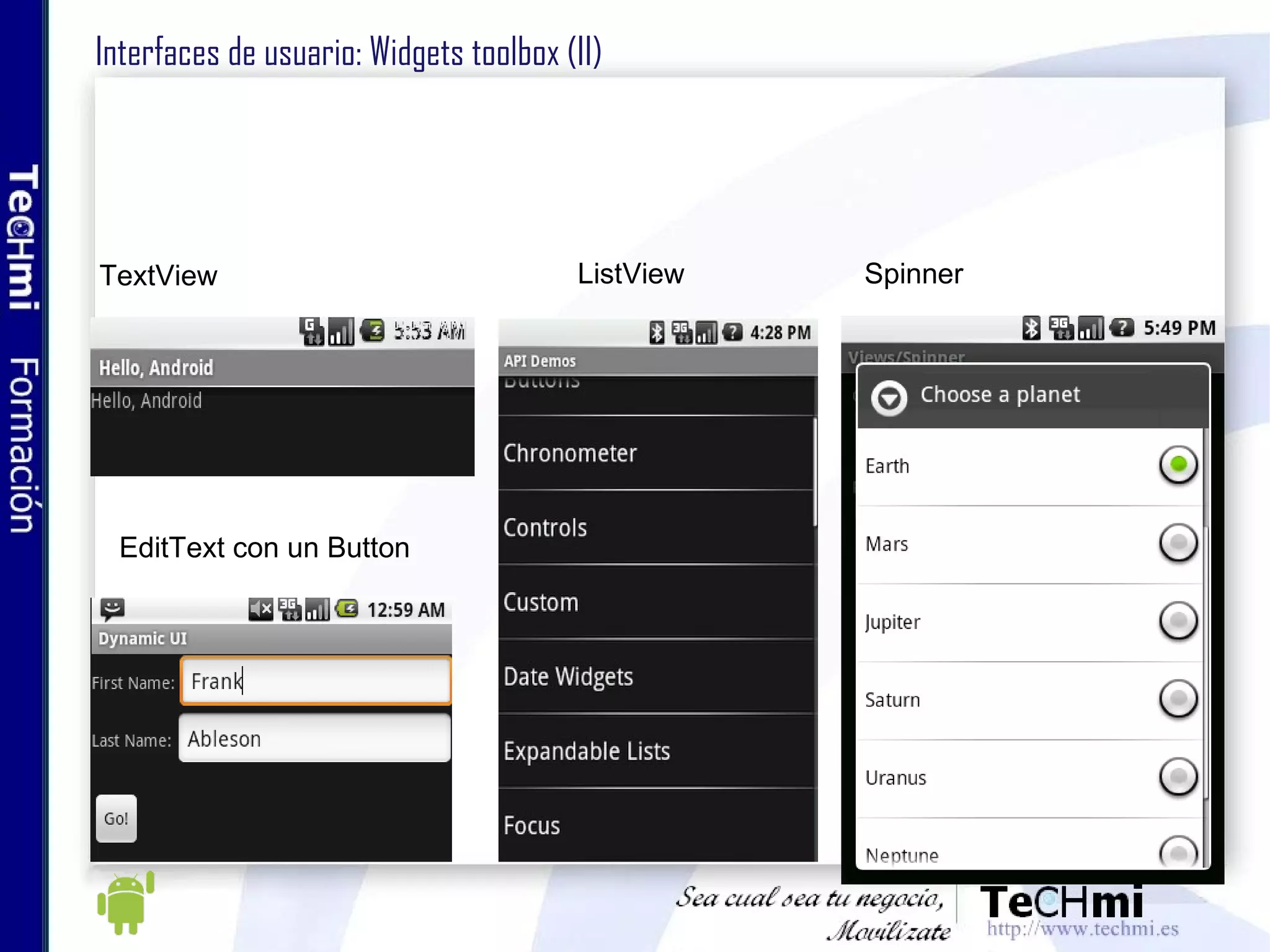 Almacenamiento de datos: ficheros locales Por defecto, sólo la aplicación puede acceder a esos ficheros (permisos Unix) Acceso similar a Java estándar, se deben crear inputs y outpus streams Sólo se soportan archivos creados en la misma carpeta que la aplicación Las aplicaciones van a la ruta: /data/app (gratuitas) y /data/app-private (de pago), las nuevas versiones soportan almacenamiento en la SDCard 