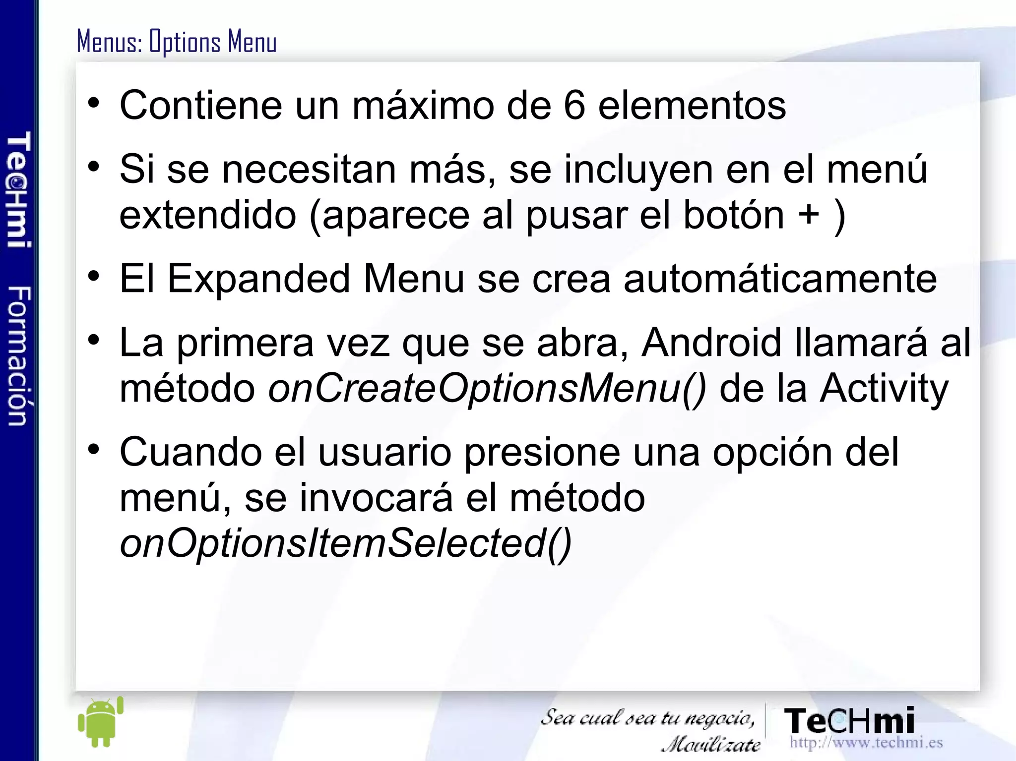 Android como negocio: licencia Android L a licencia Android se aplica a productos tanto gratuitos como de pago En Android Market se pueden distribuir productos, no servicios Las aplicaciones de pago pueden ser devueltas y reembolsadas en un plazo de 48 horas. Las devoluciones no se permiten a datos facilmente copiables (fondos, tonos...) Las gestiones de pago se realiza ba n a través de Google Checkout , aunque ya hay mas opciones. 70% de los ingresos para el desarrollador 
