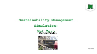 Sustainability Management
Simulation:
Net Zero
Debrief Slides
HBP# FO0009
 