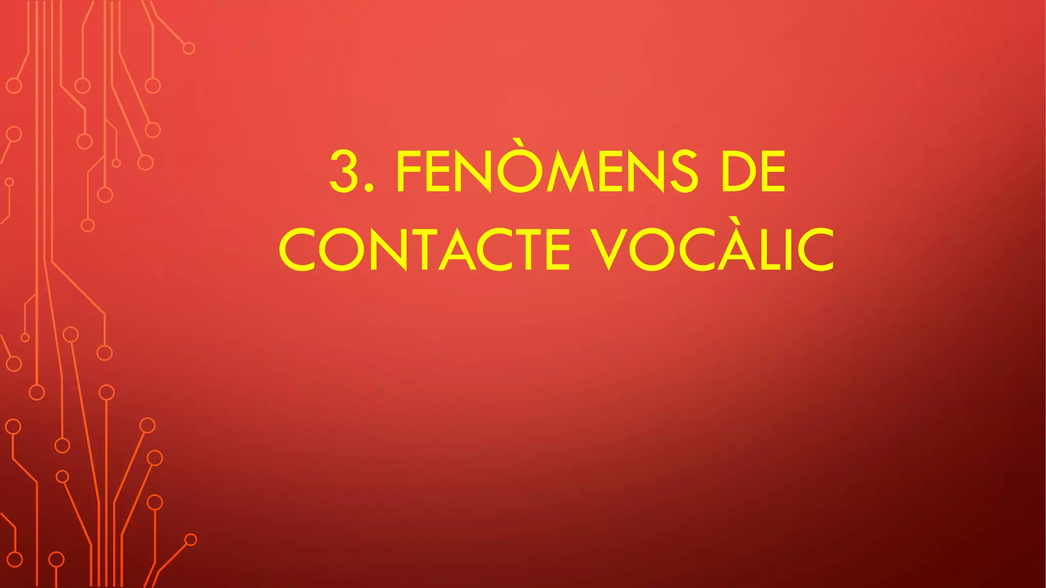 3. FENÒMENS DE
CONTACTE VOCÀLIC
 