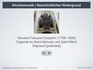 Französische Orgelmusik des 19. Jahrhunderts Version 15.11.20144
Gervais-François Couperin (1759–1826)
Organist an Saint-Gervais und Saint-Merri
Deposuit [potentes]
Kirchenmusik | Geschichtlicher Hintergrund
 